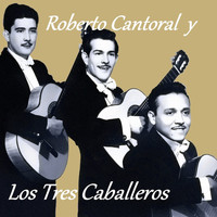 Los Tres Caballeros - Roberto Cantoral y los Tres Caballeros