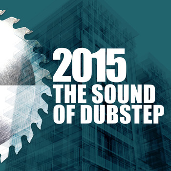 Dubstep 2015|Sound of Dubstep - 2015: The Sound of Dubstep