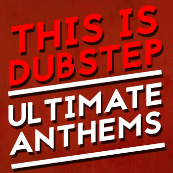 Dubstep 2015|Dubstep Anthems - This Is Dubstep: Ultimate Anthems