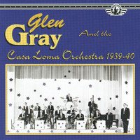 Glen Gray & The Casa Loma Orchestra - Glen Gray & The Casa Loma Orchestra, 1939-40