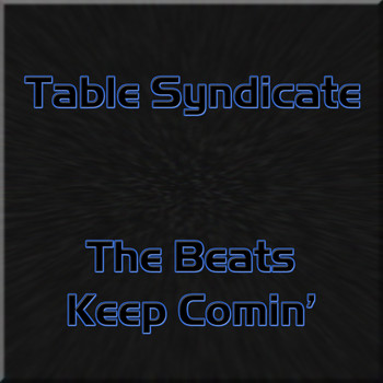 Table Syndicate - The Beats Keep Comin'