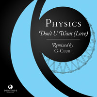 Physics - Don't U Want (Love)