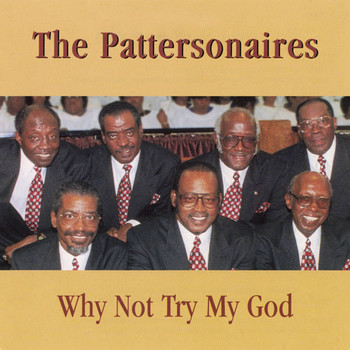 The Pattersonaires - Why Not Try My God