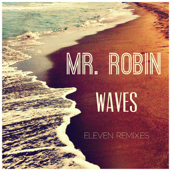 Mr. Robin - Waves (Eleven Remixes)