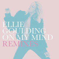 Ellie Goulding - On My Mind (Remixes)