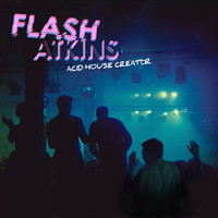 Flash Atkins - Acid House Creator
