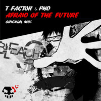 T-Factor & PhD - Afraid Of The Future