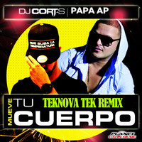 DJ Cort-S ft. Papa AP - Mueve Tu Cuerpo (Teknova Tek Remix)