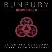 Bunbury - La chispa adecuada (feat. León Larregui) (MTV Unplugged)