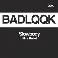 Slowbody - Fkn' Bullet