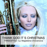 Threestyle - Thank God It's Christmas (feat. Magdalena Chovancova)