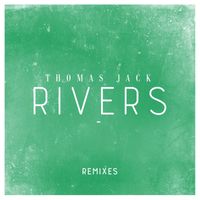 Thomas Jack - Rivers (Remixes)