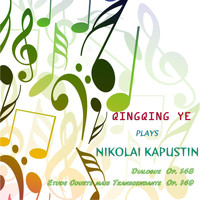 Qingqing Ye - Qingqing Plays Nikolai Kapustin's Piano Music