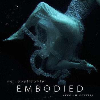Not Applicable - Embodied, Live in Seattle