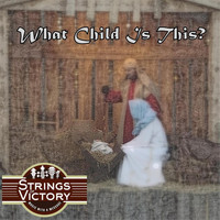 Strings of Victory - What Child Is This?