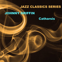Johnny Griffin - Jazz Classics Series: Catharsis