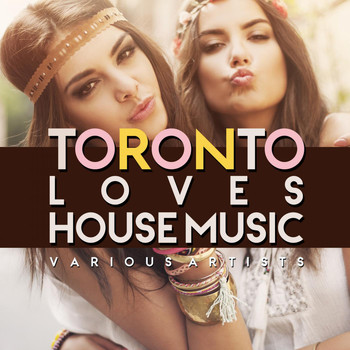 Various Artists - Toronto Loves House Music