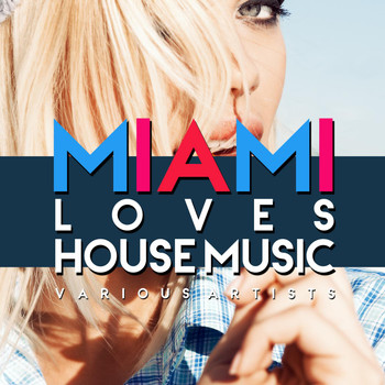 Various Artists - Miami Loves House Music