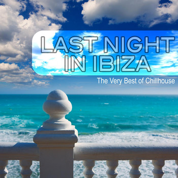 Various Artists - Last Night in Ibiza: The Very Best of Chillhouse