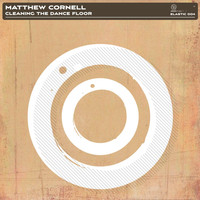 Matthew Cornell - Cleaning the Dancefloor