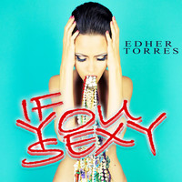 Edher Torres - If You Sexy