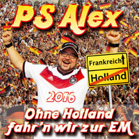 PS Alex - Ohne Holland fahr'n wir zur EM 2016