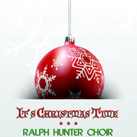 Ralph Hunter Choir - It's Christmas Time