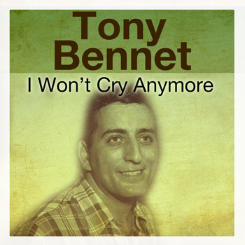 Tony Bennett - I Won't Cry Anymore