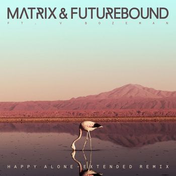 Matrix & Futurebound - Happy Alone (feat. V. Bozeman) (Extended Mix)