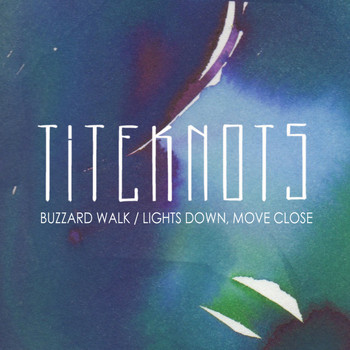 Titeknots - Buzzard Walk / Lights Down, Move Close