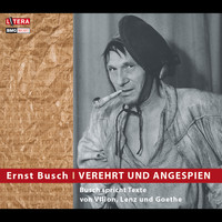 Ernst Busch - Verehrt und angespien - Texte von Villon, Lenz und Goethe