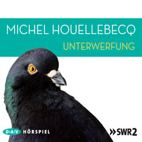 Michel Houellebecq - Unterwerfung (Hörspiel)