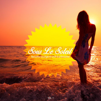 Various Artists - Sous Le Soleil, Vol. 1 (Beautiful Lounge & Chill out Grooves)