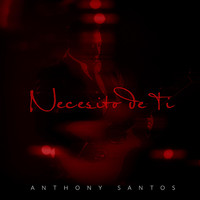 Anthony Santos - Necesito de Ti