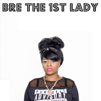 Bre The 1st Lady - Bre the 1st Lady