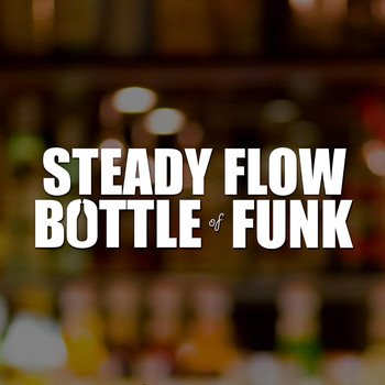 Steady Flow - Bottle of Funk