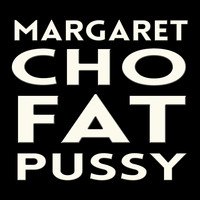 Margaret Cho - Fat Pussy