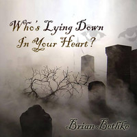 Brian Bethke - Who's Been Lying Down in Your Heart?