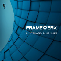 Framewerk - Fluctuate / Blue Skies