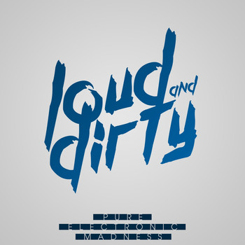 Various Artists - LOUD & DIRTY - Pure Electronic Madness, Vol. 2 (Explicit)