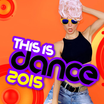 Dance DJ|Dance Hits|Dancefloor Hits 2015 - This Is Dance 2015