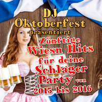 DJ Oktoberfest - DJ Oktoberfest präsentiert - zünftige Wiesn Hits für deine Schlager Party 2015 bis 2016 (Explicit)
