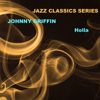 Johnny Griffin - Jazz Classics Series: Holla