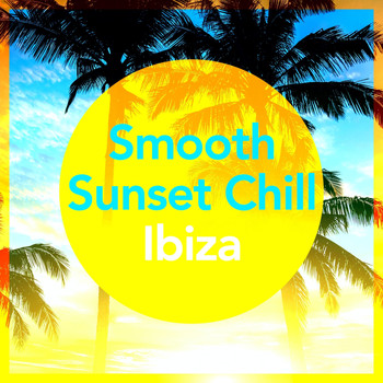 Various Artists - Smooth Sunset Chill Ibiza