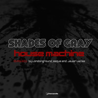 Shades of Gray - House Machine