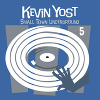 Kevin Yost - Small Town Underground, Vol. 5