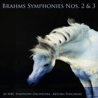 NBC Symphony Orchestra, Arturo Toscanini - Brahms: Symphonies Nos. 2 & 3