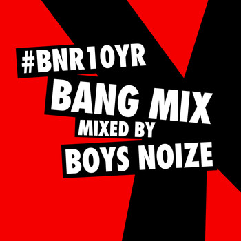 Boys Noize - BNR10YR Bang Mix (Mixed by Boys Noize) (Explicit)