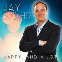 Jay Mohr - Happy. And A Lot.