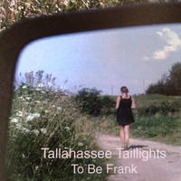 To Be Frank - Tallahassee Taillights